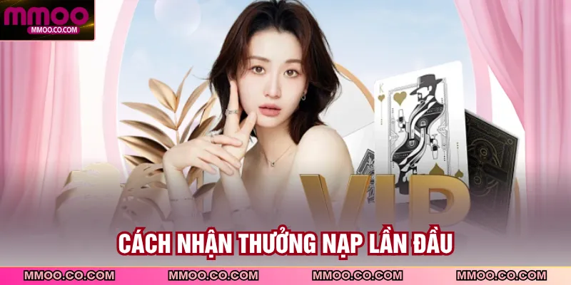 Cách nhận thưởng nạp lần đầu