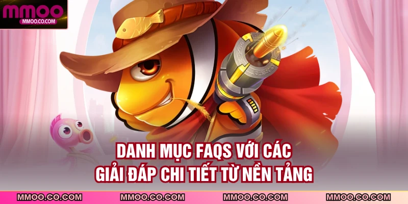 Danh mục FAQs với các giải đáp chi tiết từ nền tảng