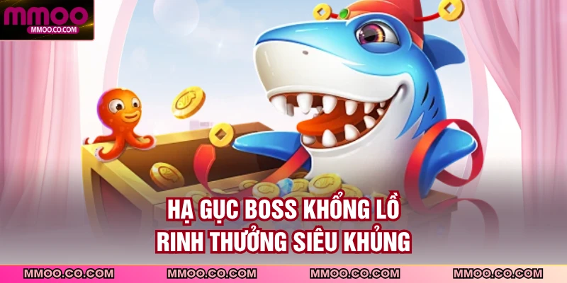 Hạ gục boss khổng lồ rinh thưởng siêu khủng