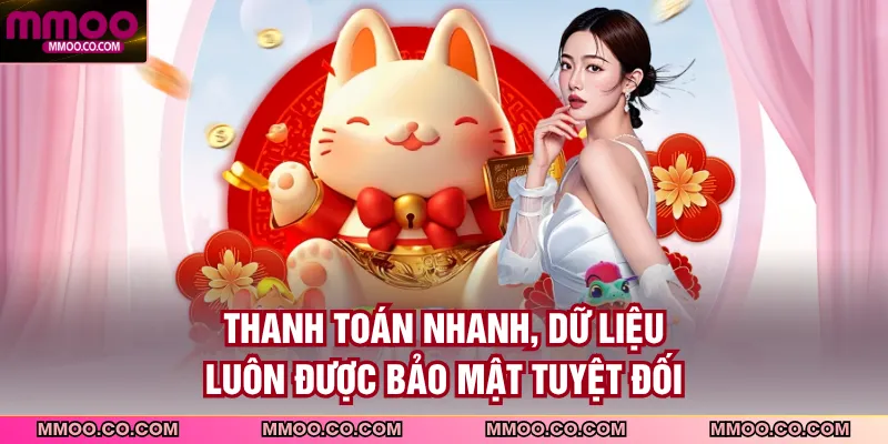 Thanh toán nhanh, dữ liệu luôn được bảo mật tuyệt đối