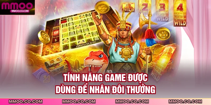 Tính năng game được dùng để nhân đôi thưởng
