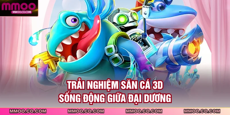 Trải nghiệm săn cá 3D sống động giữa đại dương