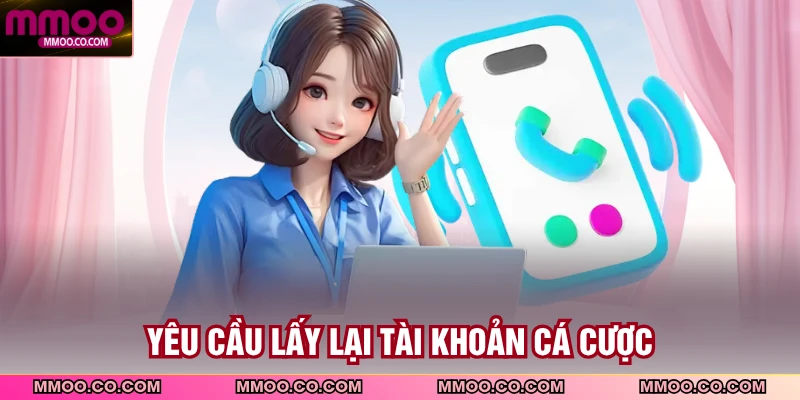 Yêu cầu lấy lại tài khoản cá cược
